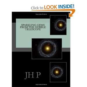   Sparkling Gems From the Hubble Telescope (9781470133351): JH P: Books