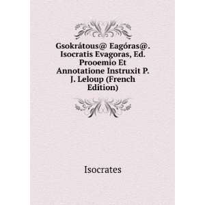   Annotatione Instruxit P.J. Leloup (French Edition) Isocrates Books