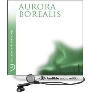  Aurora Borealis Science & Nature (Audible Audio Edition 