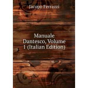   Manuale Dantesco, Volume 1 (Italian Edition): Jacopo Ferrazzi: Books