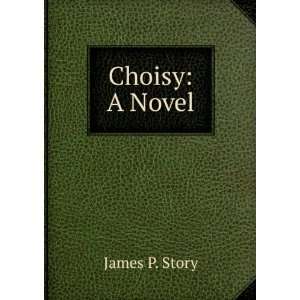  Choisy A Novel James P. Story Books