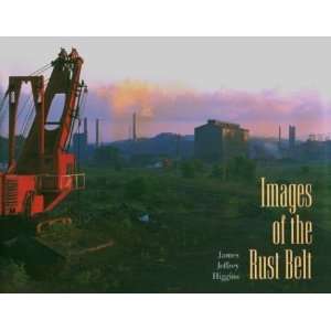  Images of the Rust Belt [Hardcover] James Jeffrey Higgins Books