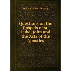   Luke, John and the Acts of the Apostles William Gilbert Ormsby Books