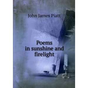 Poems in sunshine and firelight. John James Piatt Books