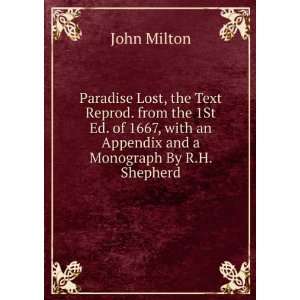   with an Appendix and a Monograph By R.H. Shepherd.: John Milton: Books