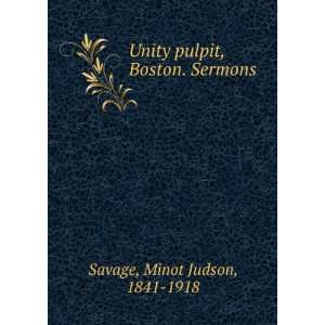   Unity pulpit, Boston. Sermons Minot Judson, 1841 1918 Savage Books