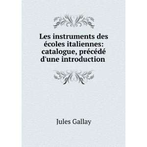   catalogue, prÃ©cÃ©dÃ© dune introduction . Jules Gallay Books