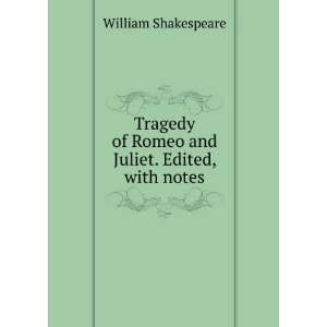   of Romeo and Juliet. Edited, with notes: William Shakespeare: Books