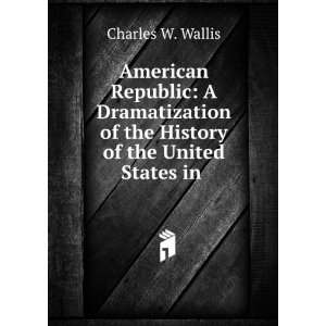  American Republic A Dramatization of the History of the 