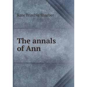  The annals of Ann Kate Trimble Sharber Books