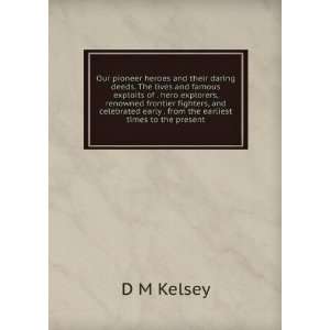   from the earliest times to the present D M Kelsey  Books