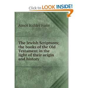   in the light of their origin and history Amos Kidder Fiske Books