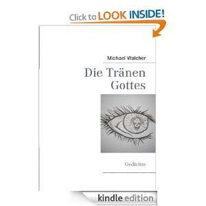 Die Tränen Gottes Gedichte (German Edition) Michael Walcher  