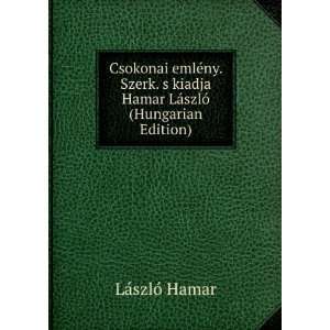   Hamar LÃ¡szlÃ³ (Hungarian Edition) LÃ¡szlÃ³ Hamar Books