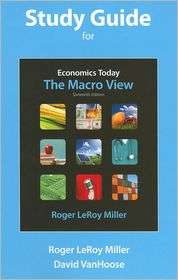 Study Guide for Economics Today The Macro View, (0132554577), Roger 