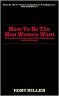   How To Be The Man Women Want by Romy Miller, The Book 