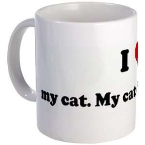 Love my cat. My cat does no Humor Mug by CafePress:  