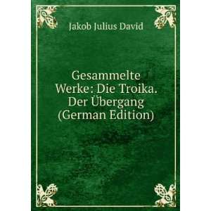   Die Troika. Der Ã?bergang (German Edition) Jakob Julius David Books