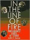 In the Line of Fire Presidents Lives at Stake by Judith St. George 