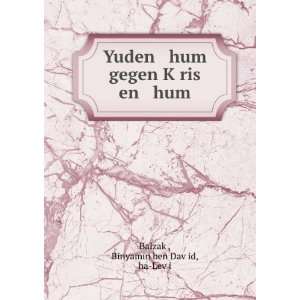  Yuden hum gegen KÌ£ris en hum: Binyamin ben DavÌ£id 