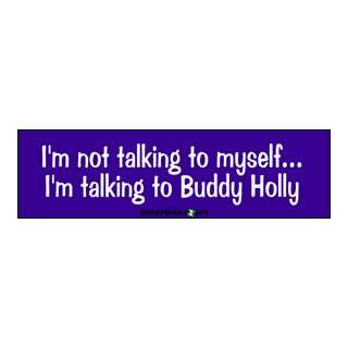  Im Not Talking To Myself Im Talking to Buddy Holly 