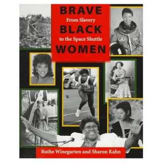 Brave Black Women From Slavery to the Space Shuttle Ruthe Winegarten 