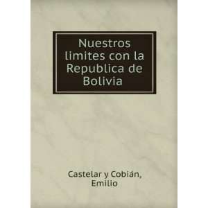   limites con la Republica de Bolivia: Emilio Castelar y CobiaÌn: Books