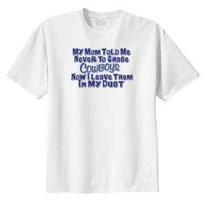 Mom Told Me NEVER to Chase Cowboys Cowgirl T Shirt S 6x  