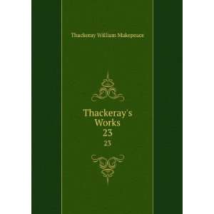  Thackerays Works. 23 Thackeray William Makepeace Books