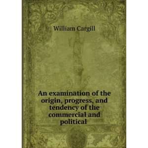 An examination of the origin, progress, and tendency of the commercial 