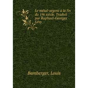   siÃ¨cle. Traduit par Raphael Georges LÃ©vy Louis Bamberger Books