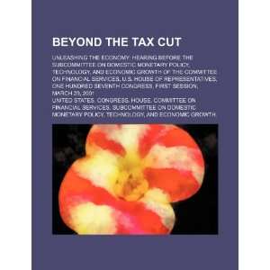  Beyond the tax cut unleashing the economy hearing before 