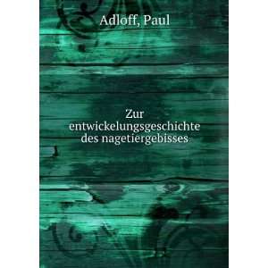 Zur entwickelungsgeschichte des nagetiergebisses: Paul Adloff:  