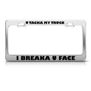 Tacha My Truck I Breaka U Face Rebel license plate frame Stainless