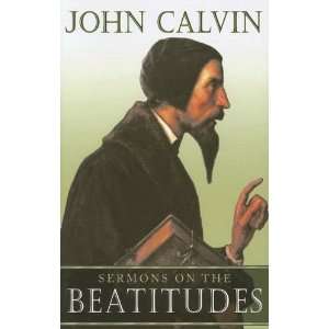  Sermons on the Beatitudes [Hardcover]: John Calvin: Books