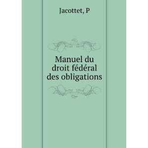    Manuel du droit feÌdeÌral des obligations P Jacottet Books