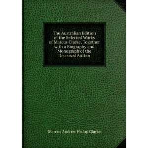   Monograph of the Deceased Author Marcus Andrew Hislop Clarke Books