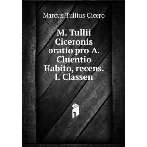   Cluentio Habito, recens. I. Classen: Marcus Tullius Cicero: Books