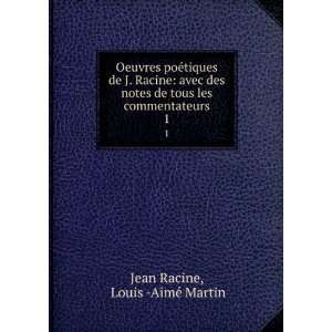   de tous les commentateurs. 1 Louis  AimÃ© Martin Jean Racine Books