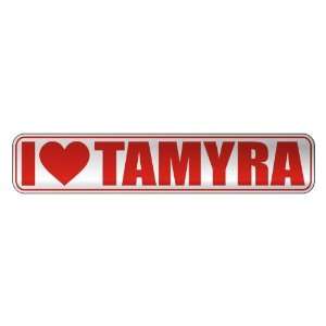   I LOVE TAMYRA  STREET SIGN NAME