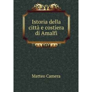  Istoria della cittÃ  e costiera di Amalfi Matteo Camera Books