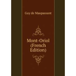  Mont Oriol (French Edition) Guy de Maupassant Books