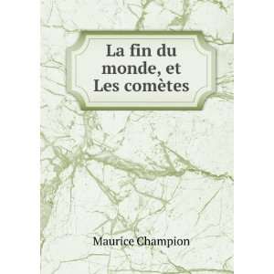   fin du monde, et Les comÃ¨tes Maurice Champion  Books