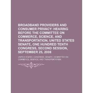 Broadband providers and consumer privacy: hearing before the Committee 