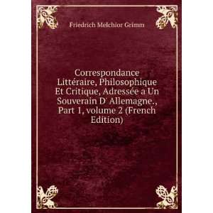   Part 1,Â volume 2 (French Edition) Friedrich Melchior Grimm Books