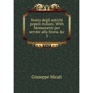   With Monumenti per servire alla Storia &c. 3 Giuseppe Micali Books