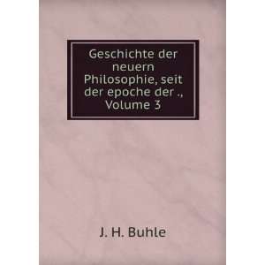   Philosophie, seit der epoche der ., Volume 3 J. H. Buhle Books
