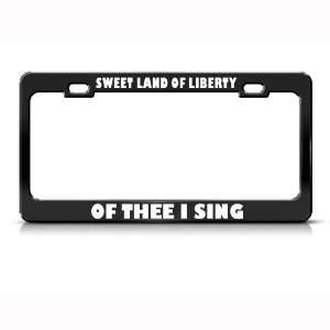 Sweet Land Of Liberty Of Thee Sing Patriotic license plate frame Tag 