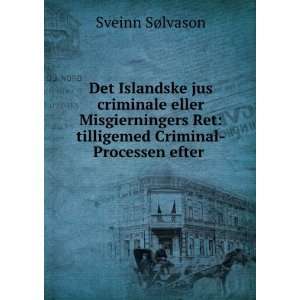   Ret: tilligemed Criminal Processen efter .: Sveinn SÃ¸lvason: Books