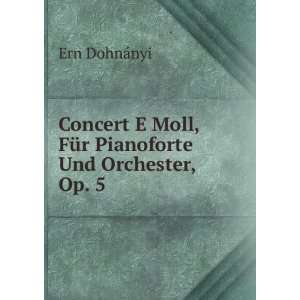   Moll, FÃ¼r Pianoforte Und Orchester, Op. 5: Ern DohnÃ¡nyi: Books